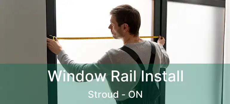  Window Rail Install Stroud - ON