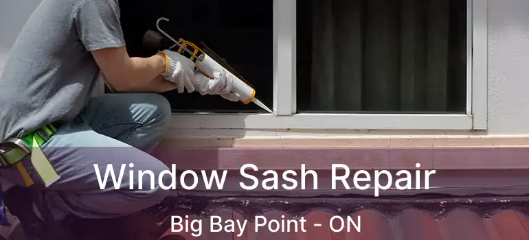  Window Sash Repair Big Bay Point - ON