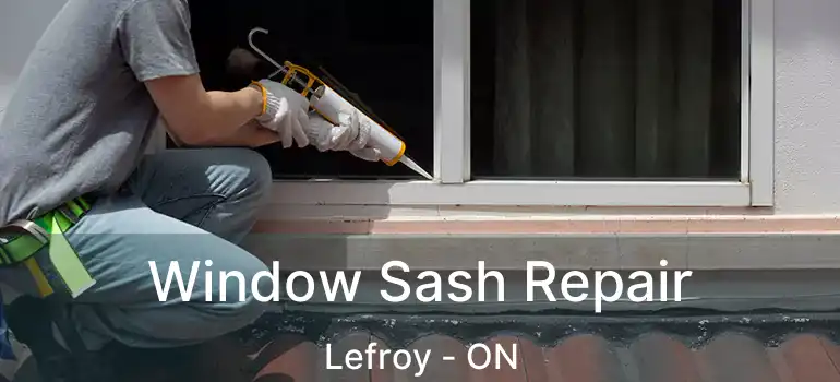  Window Sash Repair Lefroy - ON