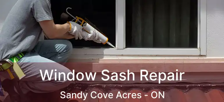  Window Sash Repair Sandy Cove Acres - ON