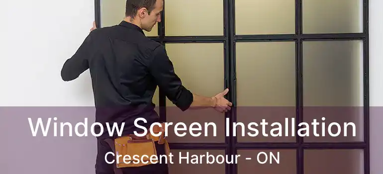  Window Screen Installation Crescent Harbour - ON