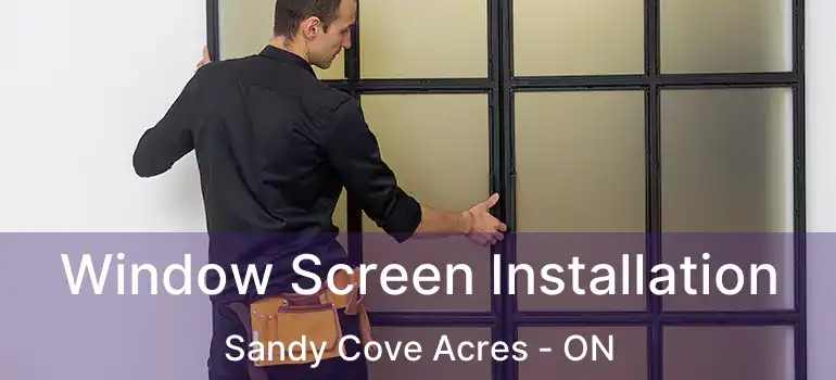  Window Screen Installation Sandy Cove Acres - ON