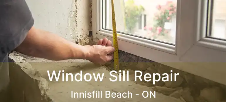  Window Sill Repair Innisfill Beach - ON
