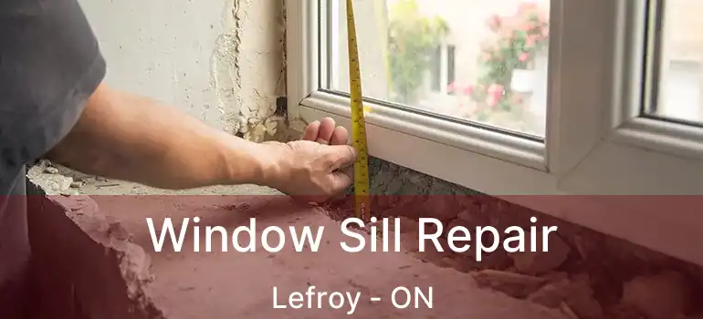  Window Sill Repair Lefroy - ON