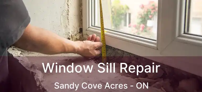  Window Sill Repair Sandy Cove Acres - ON