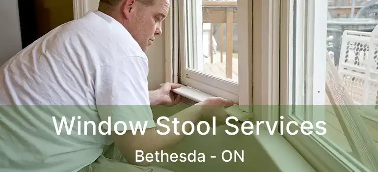  Window Stool Services Bethesda - ON