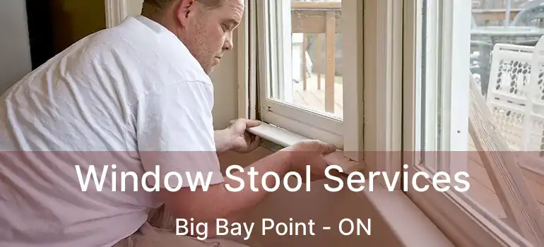  Window Stool Services Big Bay Point - ON